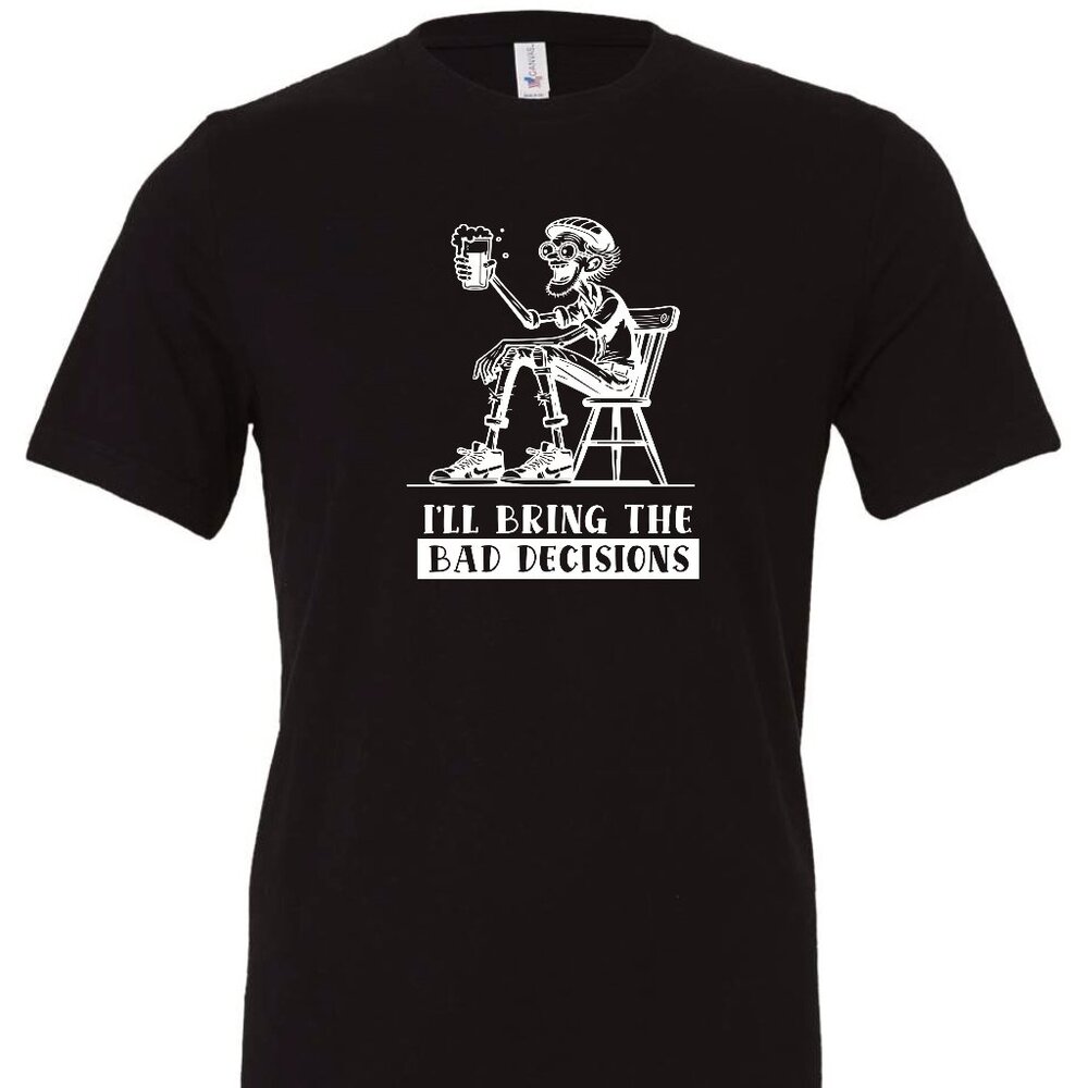 I'll Bring The Bad Decisions Crewneck T-Shirt